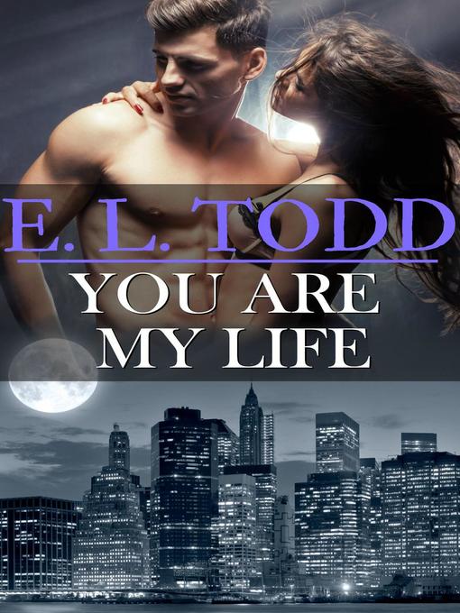 Title details for You Are My Life by E. L. Todd - Available